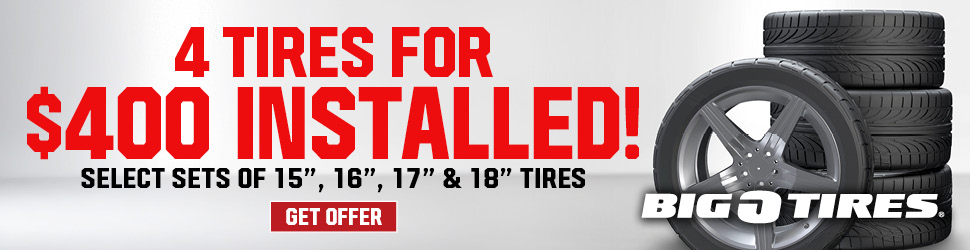 Big O Tires Bakersfield — 4 tires for $400 installed on select sets of 15, 16, 17 and 18 inch tires